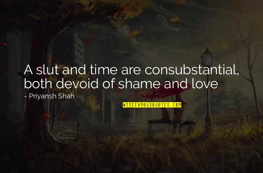 Consubstantial Quotes By Priyansh Shah: A slut and time are consubstantial, both devoid