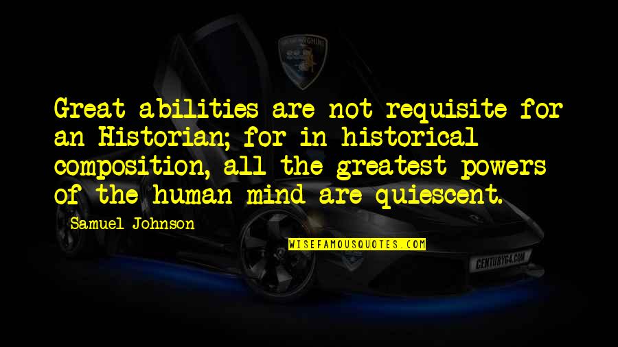 Consuelito Miguel Quotes By Samuel Johnson: Great abilities are not requisite for an Historian; Consuelito Miguel Quotes By Samuel Johnson: Great abilities are not requisite for an Historian;