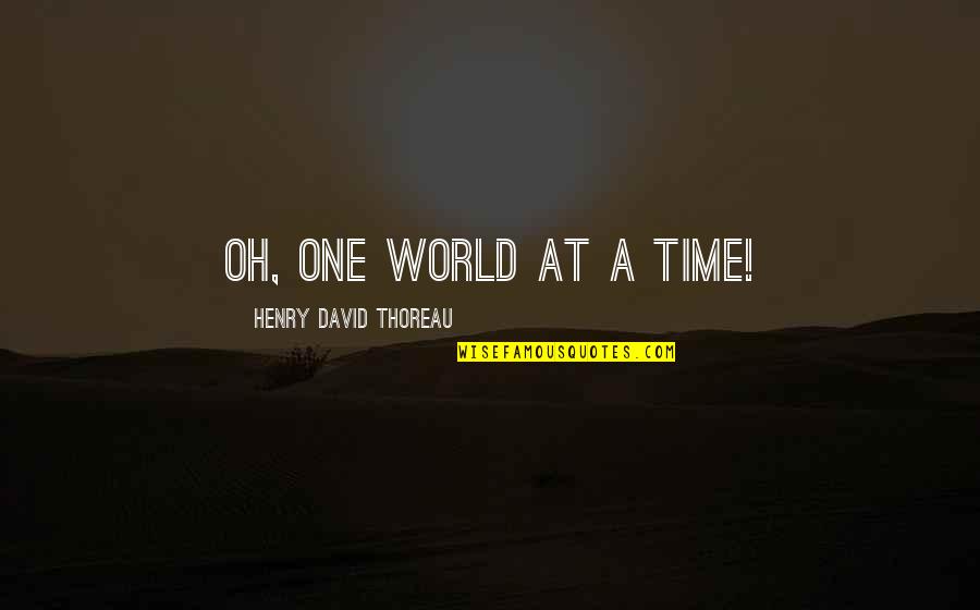 Consuelo De Saint Exupery Quotes By Henry David Thoreau: Oh, one world at a time!