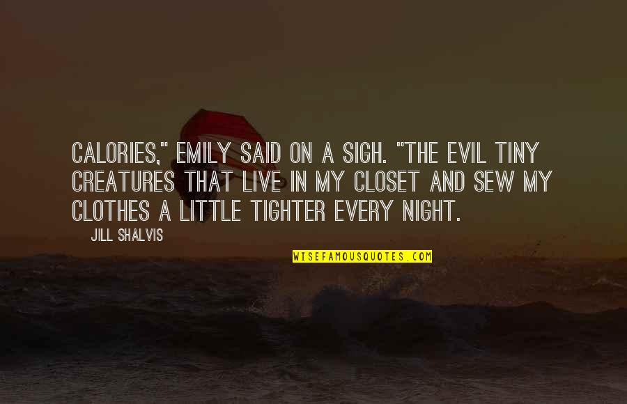 Consuelo De Saint Exupery Quotes By Jill Shalvis: Calories," Emily said on a sigh. "The evil