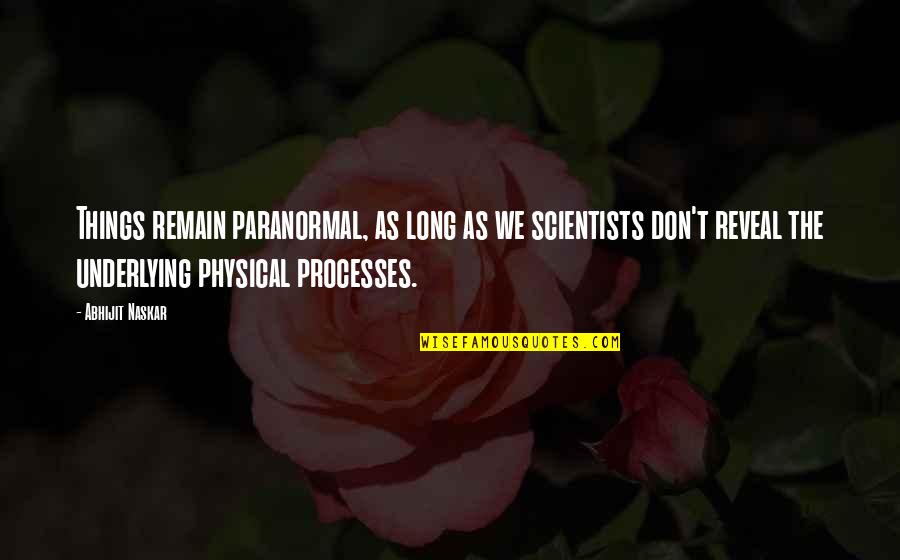 Consuelo Mack Quotes By Abhijit Naskar: Things remain paranormal, as long as we scientists Consuelo Mack Quotes By Abhijit Naskar: Things remain paranormal, as long as we scientists