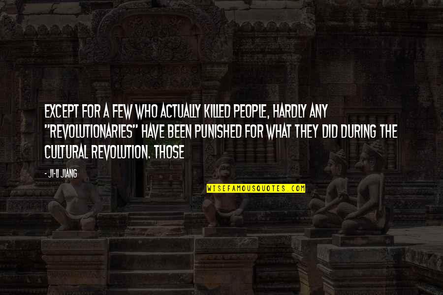 Consuelo Mack Quotes By Ji-li Jiang: Except for a few who actually killed people, Consuelo Mack Quotes By Ji-li Jiang: Except for a few who actually killed people,