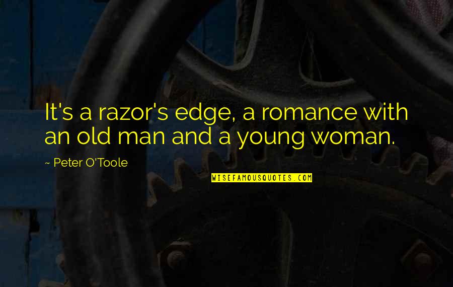 Consuelo Mack Quotes By Peter O'Toole: It's a razor's edge, a romance with an