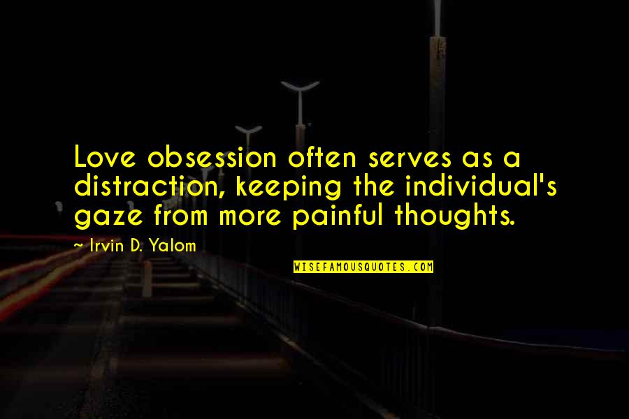 Consuelos Bags Quotes By Irvin D. Yalom: Love obsession often serves as a distraction, keeping