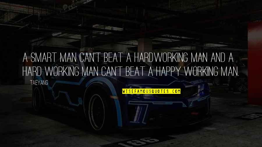 Consuelos Quotes By Taeyang: A smart man can't beat a hardworking man Consuelos Quotes By Taeyang: A smart man can't beat a hardworking man