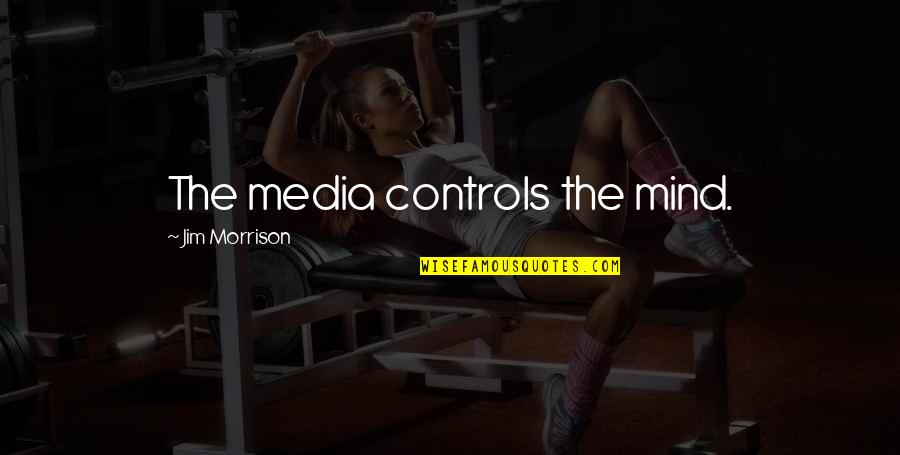 Consuetudinem Quotes By Jim Morrison: The media controls the mind.