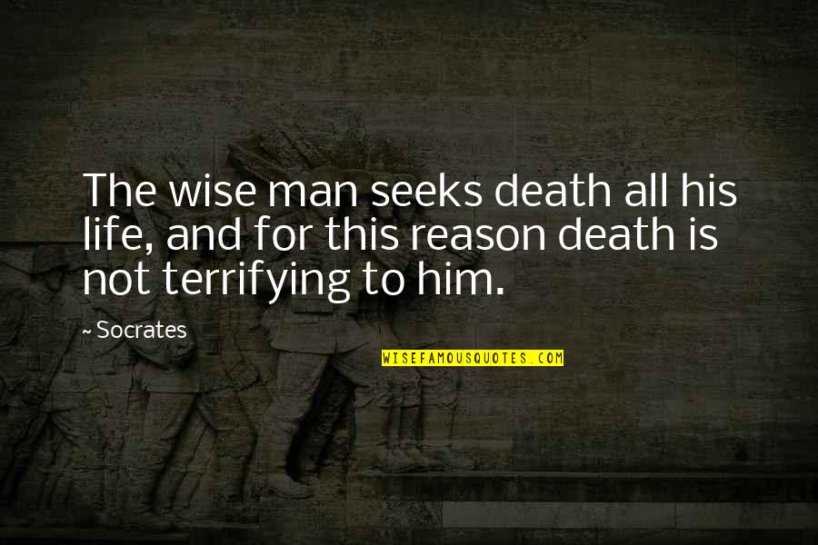 Consuetudo Est Quotes By Socrates: The wise man seeks death all his life,