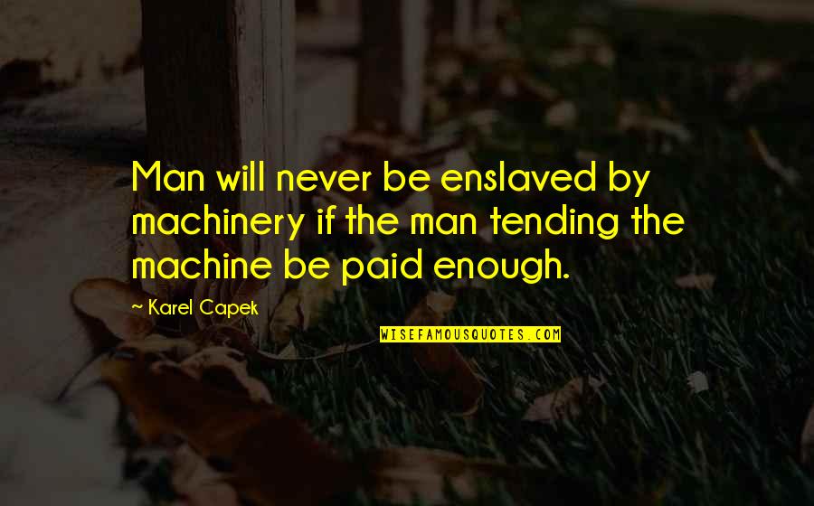 Consulado Brasileiro Quotes By Karel Capek: Man will never be enslaved by machinery if