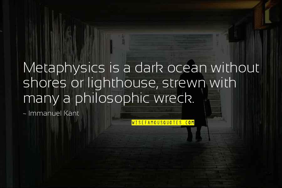 Consuls Roman Quotes By Immanuel Kant: Metaphysics is a dark ocean without shores or