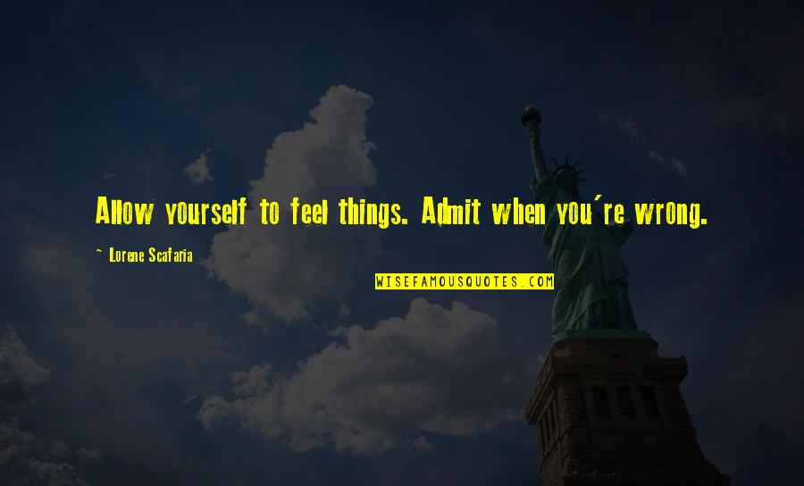 Consulship Quotes By Lorene Scafaria: Allow yourself to feel things. Admit when you're