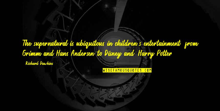 Consulships Quotes By Richard Dawkins: The supernatural is ubiquitous in children's entertainment, from