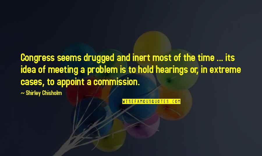 Consulships Quotes By Shirley Chisholm: Congress seems drugged and inert most of the