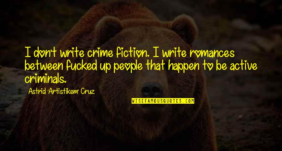 Consultancies Nyc Quotes By Astrid 'Artistikem' Cruz: I don't write crime fiction. I write romances Consultancies Nyc Quotes By Astrid 'Artistikem' Cruz: I don't write crime fiction. I write romances