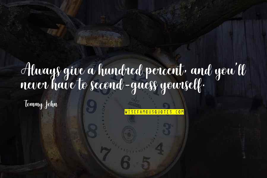 Consultancies Nyc Quotes By Tommy John: Always give a hundred percent, and you'll never
