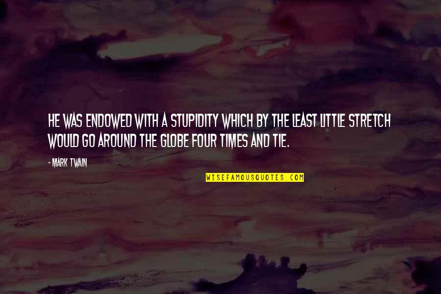 Consultancy Funny Quotes By Mark Twain: He was endowed with a stupidity which by