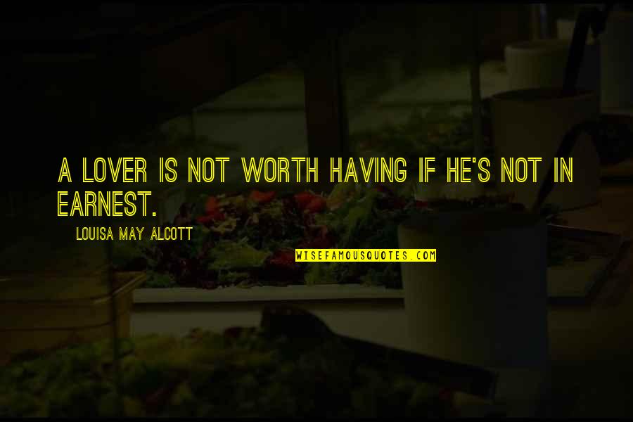 Consultar Certidao Quotes By Louisa May Alcott: A lover is not worth having if he's Consultar Certidao Quotes By Louisa May Alcott: A lover is not worth having if he's