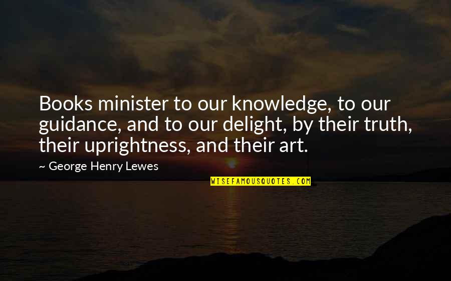 Consultas Registro Quotes By George Henry Lewes: Books minister to our knowledge, to our guidance, Consultas Registro Quotes By George Henry Lewes: Books minister to our knowledge, to our guidance,