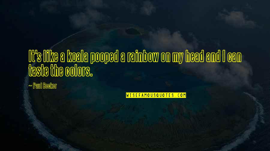 Consultative Quotes By Paul Becker: It's like a koala pooped a rainbow on