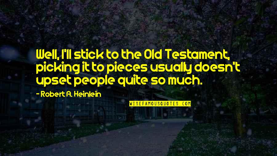 Consultative Quotes By Robert A. Heinlein: Well, I'll stick to the Old Testament, picking