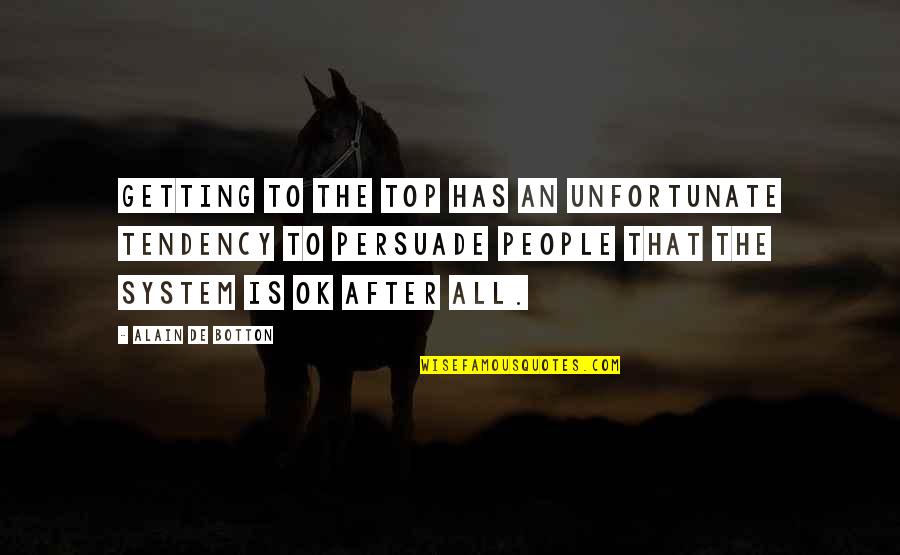 Consulting Agency Quotes By Alain De Botton: Getting to the top has an unfortunate tendency Consulting Agency Quotes By Alain De Botton: Getting to the top has an unfortunate tendency