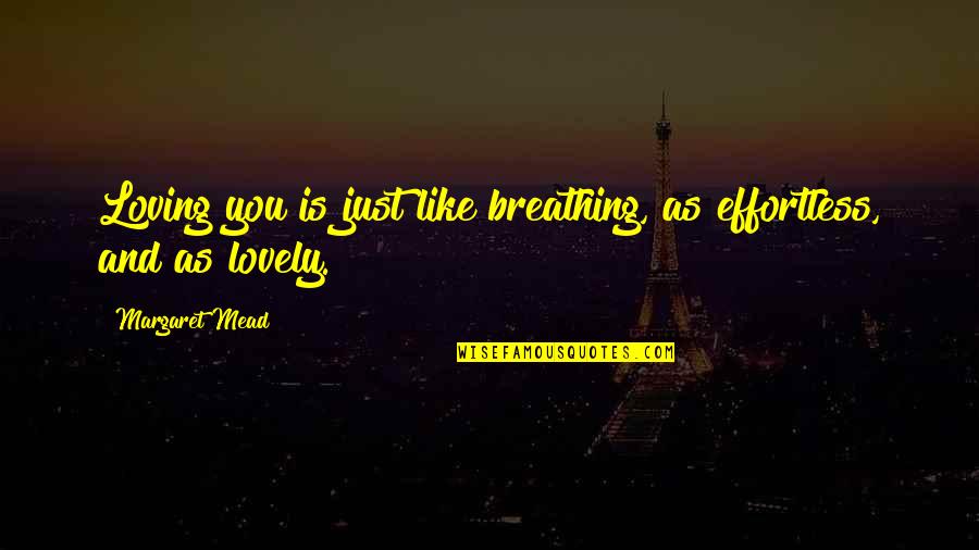 Consulting Company Quotes By Margaret Mead: Loving you is just like breathing, as effortless,