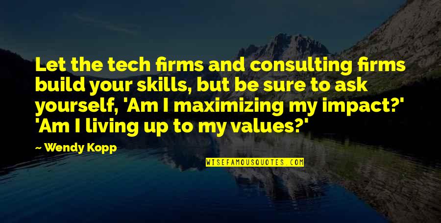 Consulting Skills Quotes By Wendy Kopp: Let the tech firms and consulting firms build