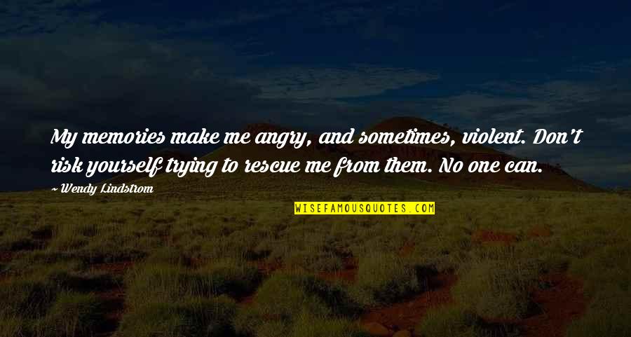 Consultis Boca Quotes By Wendy Lindstrom: My memories make me angry, and sometimes, violent. Consultis Boca Quotes By Wendy Lindstrom: My memories make me angry, and sometimes, violent.