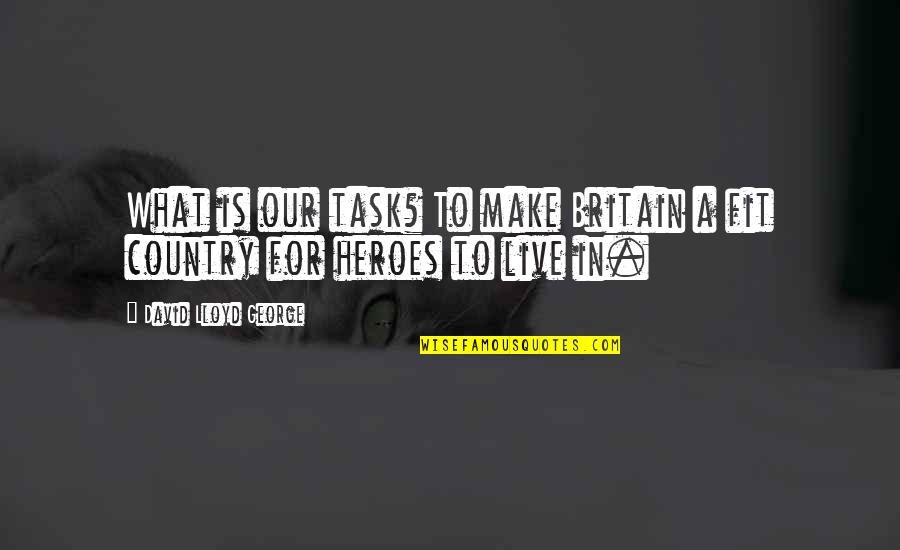 Consultorio In English Quotes By David Lloyd George: What is our task? To make Britain a Consultorio In English Quotes By David Lloyd George: What is our task? To make Britain a