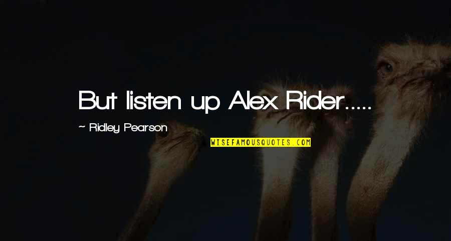Consultour Quotes By Ridley Pearson: But listen up Alex Rider..... Consultour Quotes By Ridley Pearson: But listen up Alex Rider.....