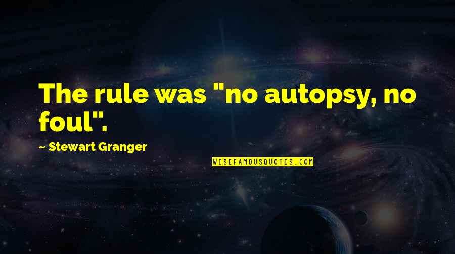Consults Cancer Quotes By Stewart Granger: The rule was "no autopsy, no foul".