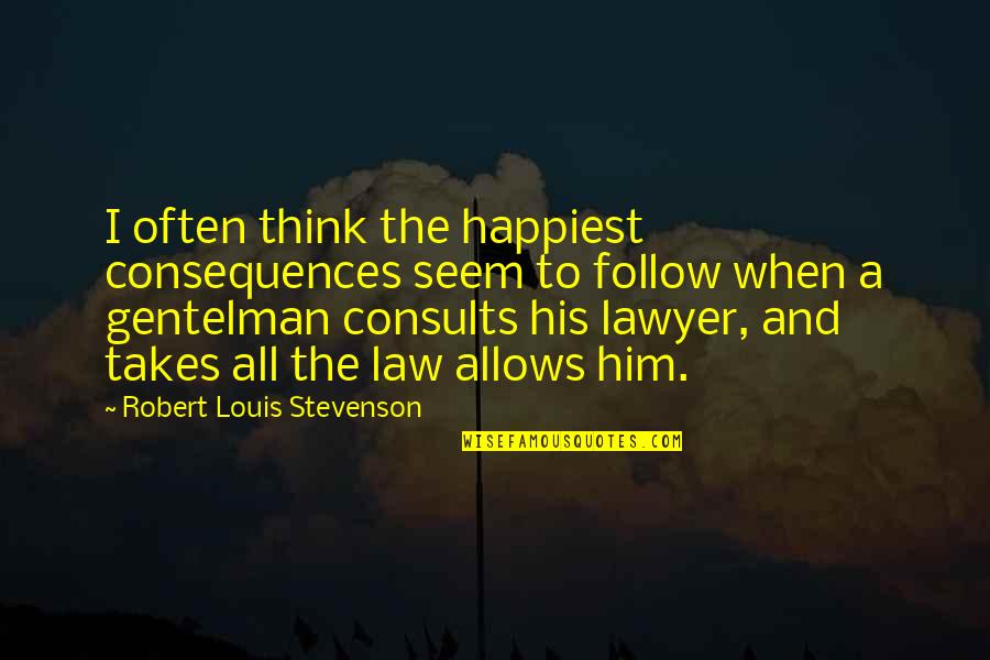 Consults Quotes By Robert Louis Stevenson: I often think the happiest consequences seem to