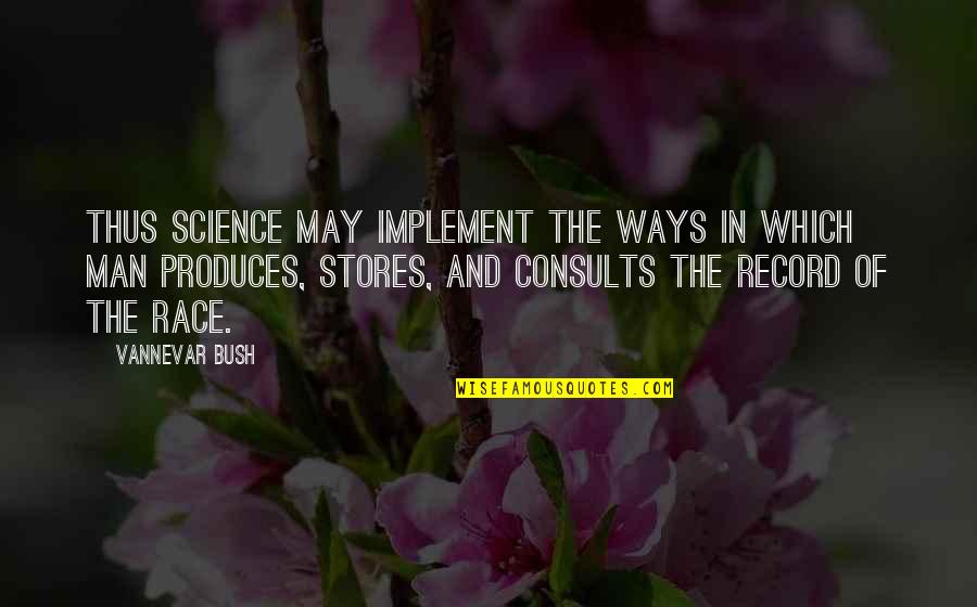 Consults Quotes By Vannevar Bush: Thus science may implement the ways in which