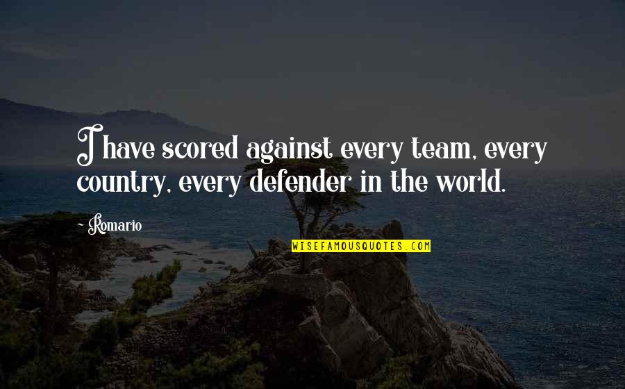 Consumance Quotes By Romario: I have scored against every team, every country,