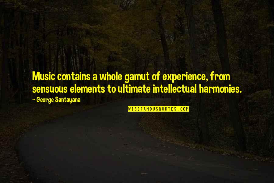 Consumando Quotes By George Santayana: Music contains a whole gamut of experience, from Consumando Quotes By George Santayana: Music contains a whole gamut of experience, from