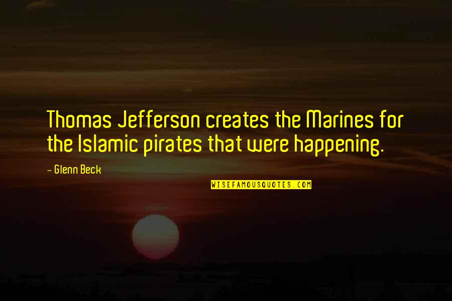 Consumando Quotes By Glenn Beck: Thomas Jefferson creates the Marines for the Islamic
