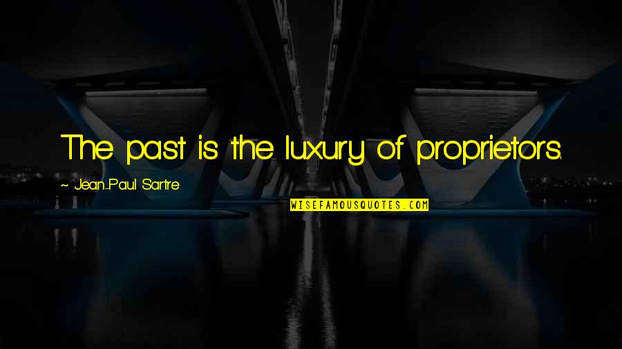Consumatori Electrocasnici Quotes By Jean-Paul Sartre: The past is the luxury of proprietors.