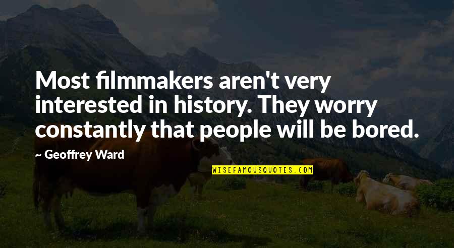 Consume Less Quotes By Geoffrey Ward: Most filmmakers aren't very interested in history. They