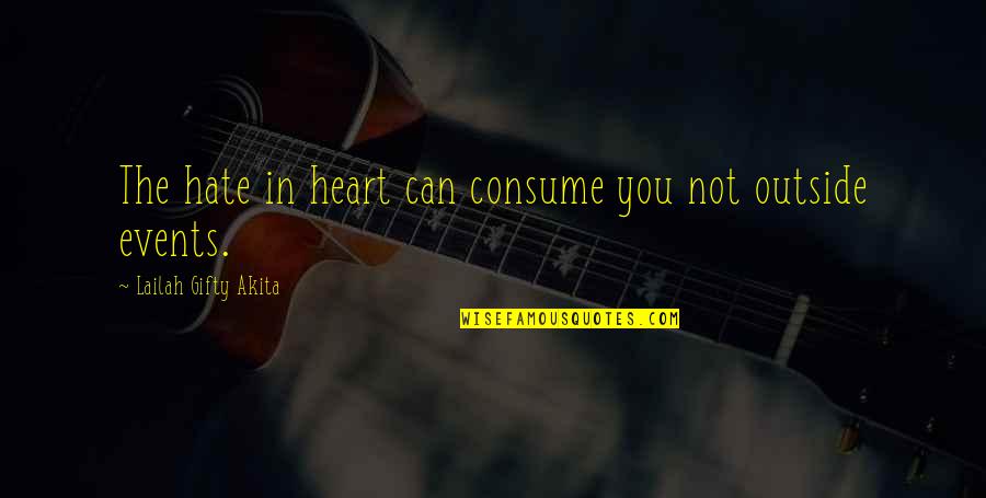 Consume Love Quotes By Lailah Gifty Akita: The hate in heart can consume you not