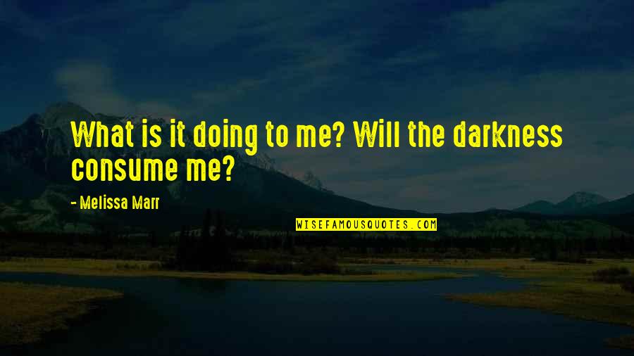 Consume Me Quotes By Melissa Marr: What is it doing to me? Will the