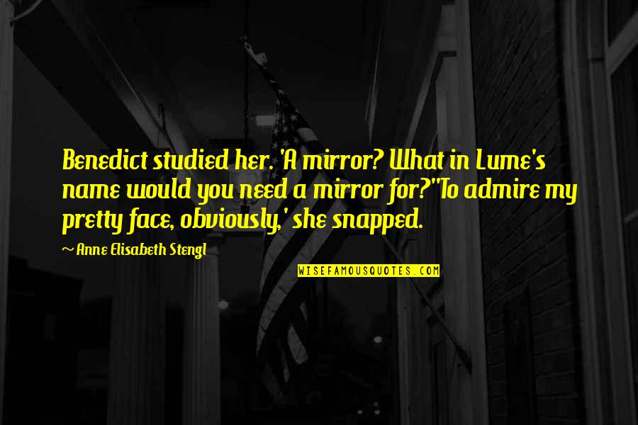 Consume With Care Quotes By Anne Elisabeth Stengl: Benedict studied her. 'A mirror? What in Lume's