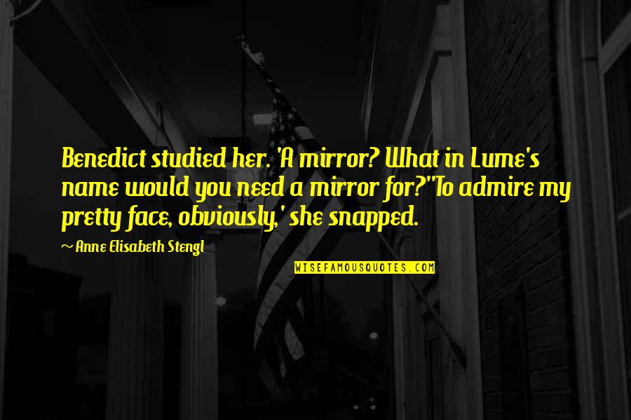 Consume With Care Quotes By Anne Elisabeth Stengl: Benedict studied her. 'A mirror? What in Lume's Consume With Care Quotes By Anne Elisabeth Stengl: Benedict studied her. 'A mirror? What in Lume's