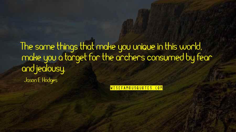 Consumed By Fear Quotes By Jason E. Hodges: The same things that make you unique in