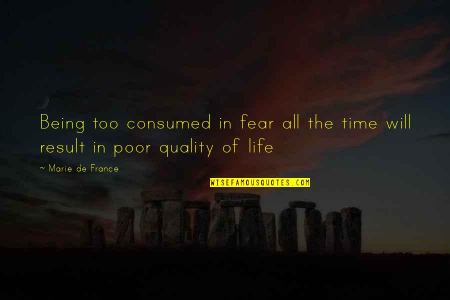 Consumed By Fear Quotes By Marie De France: Being too consumed in fear all the time