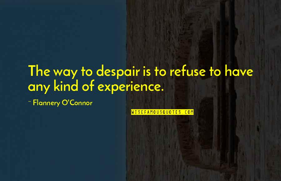 Consumed By Greed Quotes By Flannery O'Connor: The way to despair is to refuse to