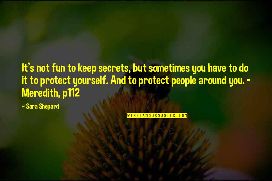 Consumed By Greed Quotes By Sara Shepard: It's not fun to keep secrets, but sometimes