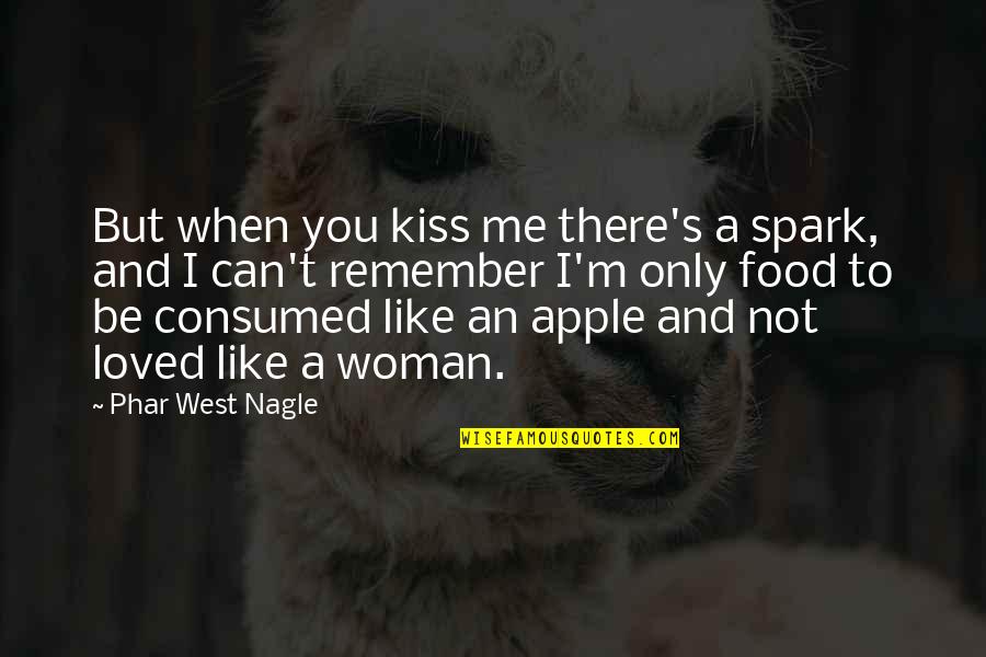 Consumed By Love Quotes By Phar West Nagle: But when you kiss me there's a spark,