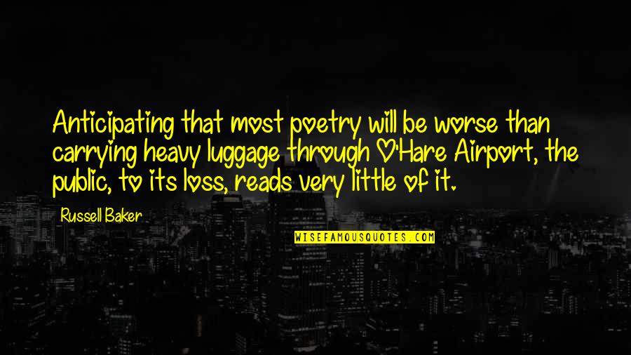 Consumeful Quotes By Russell Baker: Anticipating that most poetry will be worse than
