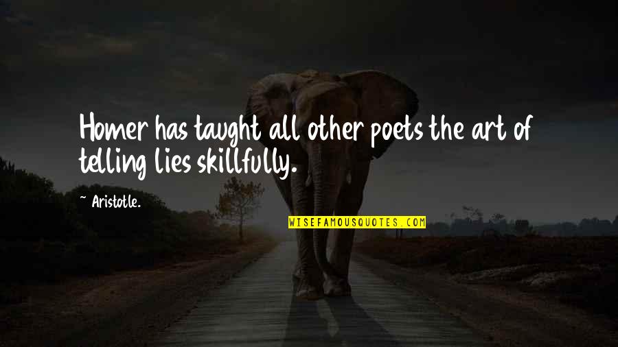 Consumer Affairs Quotes By Aristotle.: Homer has taught all other poets the art