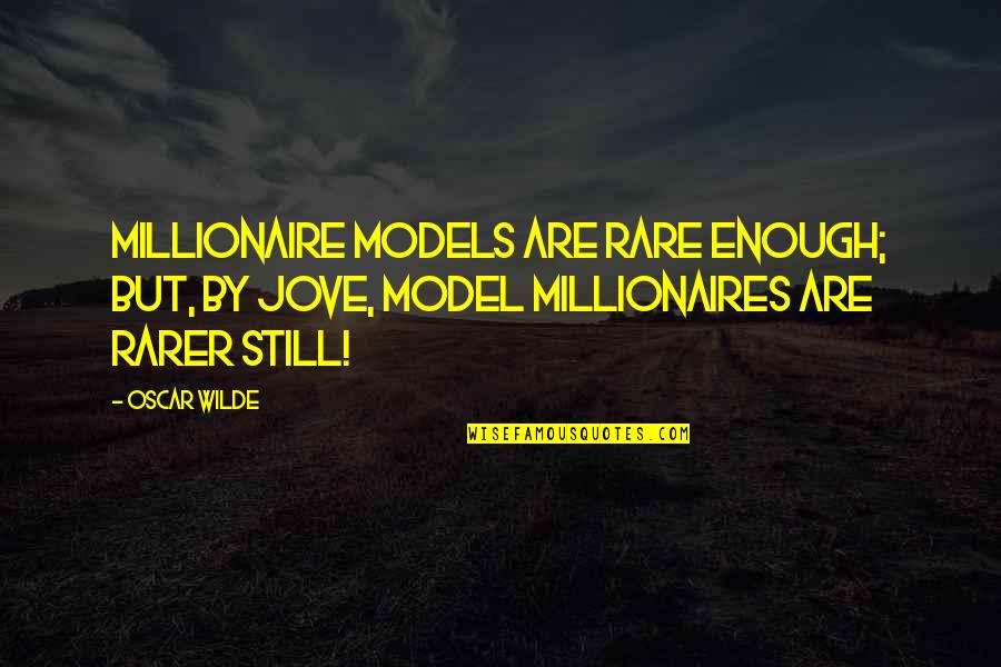 Consumer Behaviour Famous Quotes By Oscar Wilde: Millionaire models are rare enough; but, by Jove,