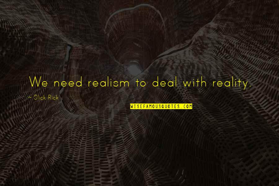 Consumer Confidence Quotes By Slick Rick: We need realism to deal with reality. Consumer Confidence Quotes By Slick Rick: We need realism to deal with reality.